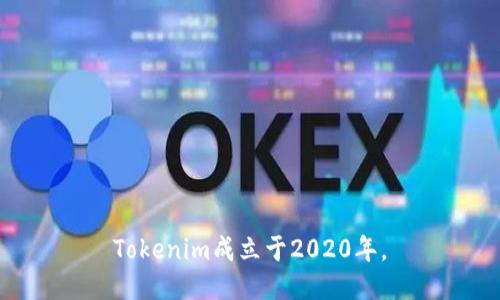 Tokenim成立于2020年。